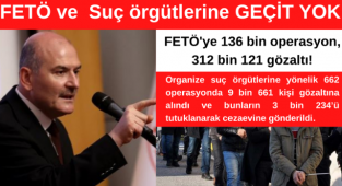 FETÖ ve Suç örgütlerine Geçit yok! 136 bin operasyon, 312 bin 121 gözaltı 