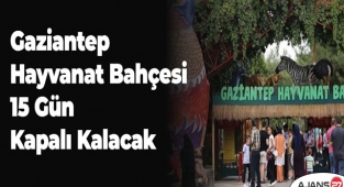 Gaziantep Hayvanat Bahçesi 15 gün kapalı kalacak