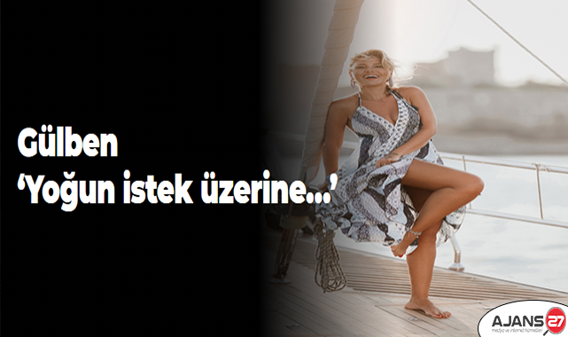 Gülben ‘Yoğun istek üzerine…’