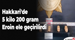Hakkari'de 5 kilo 200 gram eroin ele geçirilirdi