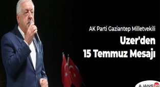 Milletvekili Uzer'den 15 Temmuz mesajı