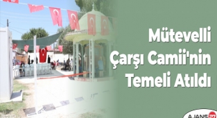 Mütevelli Çarşı Camii'nin Temeli Atıldı