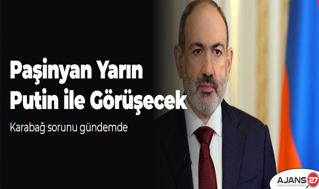 Paşinyan yarın Putin ile görüşecek: Karabağ sorunu gündemde