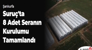 Suruç'ta 8 adet seranın kurulumu tamamlandı