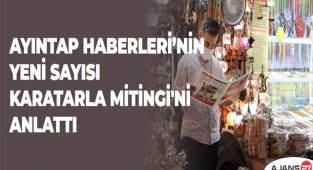 AYINTAP HABERLERİ’NİN YENİ SAYISI KARATARLA MİTİNGİ'Nİ ANLATTI