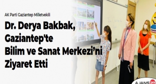 Bakbak, Gaziantep'te Bilim ve Sanat Merkezi’ni ziyaret etti