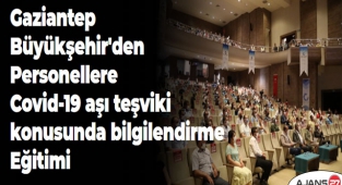 Gaziantep Büyükşehir'den Personellere Covid-19 aşı teşviki konusunda bilgilendirme eğitimi 