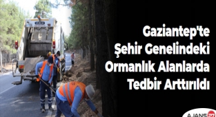 Gaziantep'te şehir genelindeki ormanlık alanlarda tedbir arttırıldı