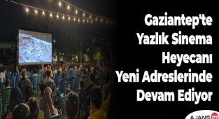 Gaziantep'te Yazlık Sinema Heyecanı Yeni Adreslerinde Devam Ediyor