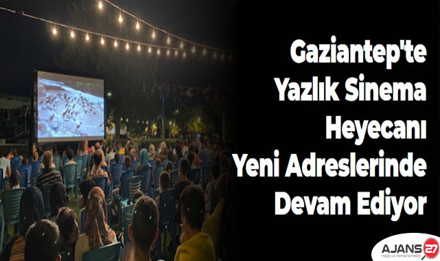 Gaziantep'te Yazlık Sinema Heyecanı Yeni Adreslerinde Devam Ediyor