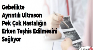 Gebelikte ayrıntılı ultrason pek çok hastalığın erken teşhis edilmesini sağlıyor 