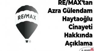 RE/MAX'tan Azra Gülendam Haytaoğlu Cinayeti Hakkında Açıklama