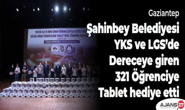 Şahinbey Belediyesi YKS ve LGS’de dereceye giren 321 öğrenciye tablet hediye etti