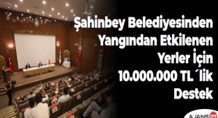 Şahinbey Belediyesinden Yangından Etkilenen Yerler İçin 10.000.000 TL´lik Destek