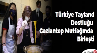 Tayland Türkiye Dostluğu Gaziantep Mutfağında Birleşti