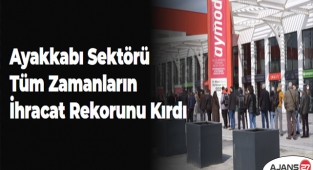 Ayakkabı Sektörü Tüm Zamanların İhracat Rekorunu Kırdı