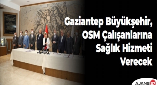 Gaziantep Büyükşehir, OSM Çalışanlarına Sağlık Hizmeti Verecek