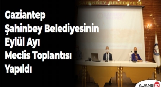 Gaziantep Şahinbey Belediyesinin Eylül Ayı Meclis Toplantısı Yapıldı