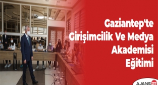Gaziantep'te Girişimcilik Ve Medya Akademisi Eğitimi